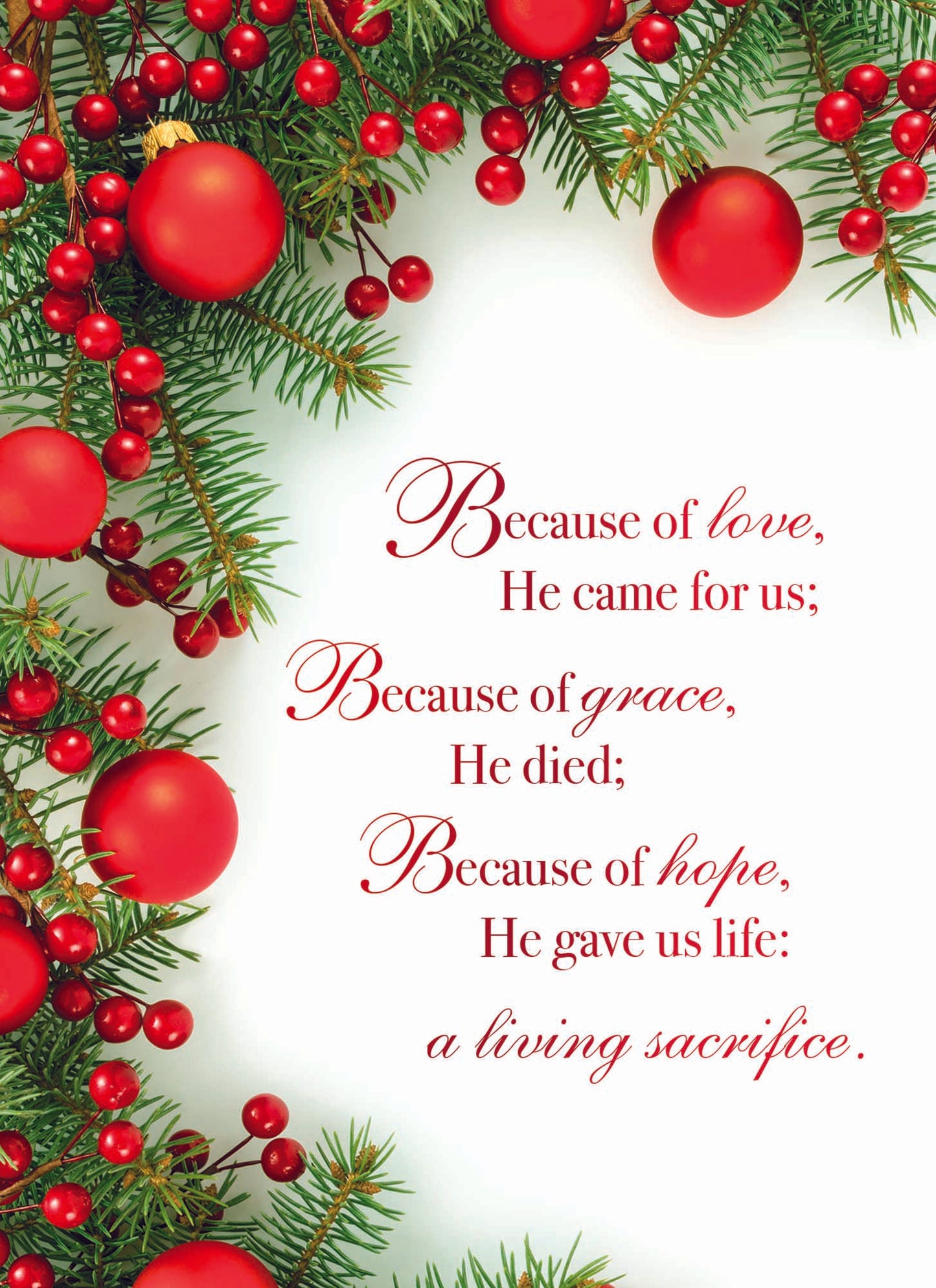 Because of love, He came for us;
Because of grace, He died;
Because of hope, He gave us life:
A living sacrifice. Card