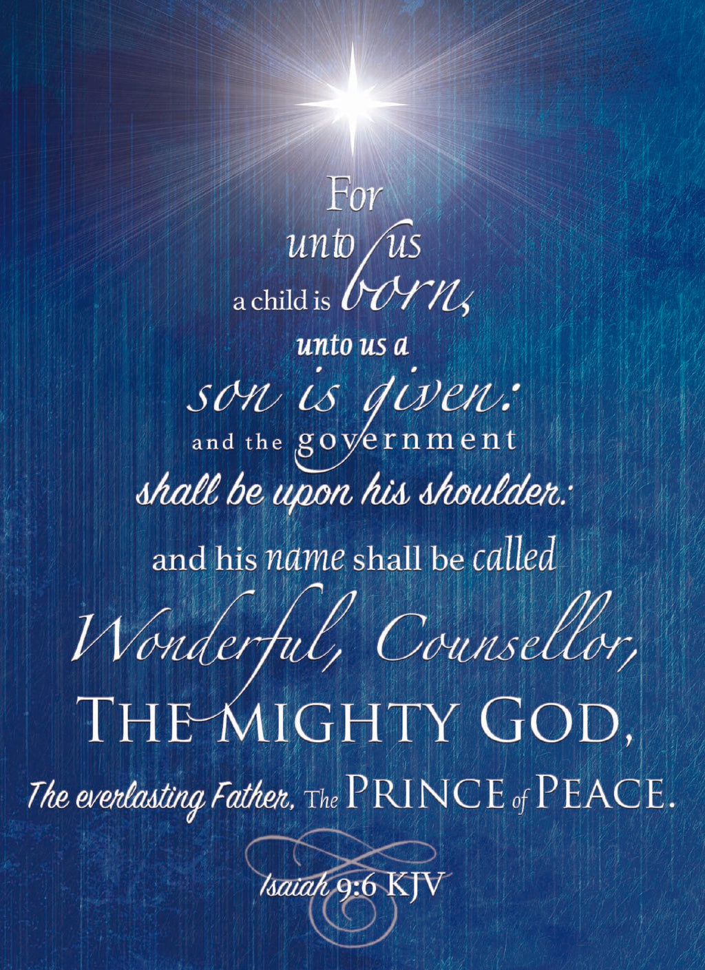For unto us a child is born, unto us a son is given: and the goverment shall be upon his shoulder: and his name shall be called Wonderful, Counsellor, The Mighty God, The everlasting Father, The Prince of Peace Card